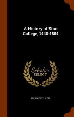 A History of Eton College, 1440-1884 - Lyte, H C Maxwell
