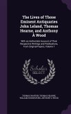 The Lives of Those Eminent Antiquaries John Leland, Thomas Hearne, and Anthony À Wood