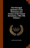 The Principal Speeches of the Statesmen and Orators of the French Revolution, 1789-1795 Volume 1