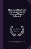Memoirs of the Court of Marie Antoinette, Queen of France Volume 2