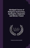 Abridged Course of Religious Instruction, Apologetic, Dogmatic and Moral, Transl