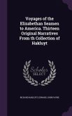 Voyages of the Elizabethan Seamen to America. Thirteen Original Narratives From th Collection of Hakluyt