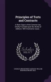 Principles of Torts and Contracts: A Short Digest of the Common law, Chiefly Founded Upon the Works of Addison. With Illustrative Cases ..