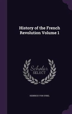 History of the French Revolution Volume 1 - Sybel, Heinrich Von