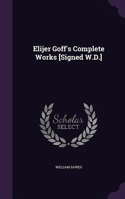 Elijer Goff's Complete Works [Signed W.D.]