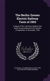 The Berlin-Zossen Electric Railway Tests of 1903: A Report of the Test Runs Made On the Berlin-Zossen Railroad in the Months of September to November,