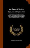 Outlines of Equity: Being a Series of Elementary Lectures On Equity Jurisdiction: Delivered at the Request of the Incorporated Law Society
