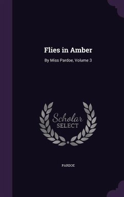 Flies in Amber: By Miss Pardoe, Volume 3 - Pardoe