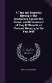 A True and Impartial History of the Conspiracy Against the Person and Government of King William Iii, of Glorious Memory, in the Year 1695