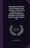 Biographical Sketch of Linton Stephens (late Associate Justice of the Supreme Court of Georgia) Containing a Selection of his Letters, Speeches, State Papers, Etc