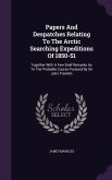 Papers And Despatches Relating To The Arctic Searching Expeditions Of 1850-51