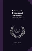 A View of the Evidences of Christianity: In Three Parts, Volume 1