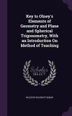Key to Olney's Elements of Geometry and Plane and Spherical Trigonometry, With an Introduction On Method of Teaching