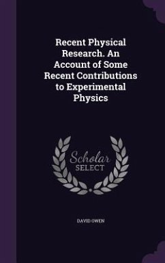 Recent Physical Research. An Account of Some Recent Contributions to Experimental Physics - Owen, David