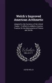 Welch's Improved American Arithmetic: Adapted to the Currency of the United States: To Which Is Added a Concise Treatise On the Mensuration of Planes