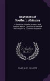 Resources of Southern Alabama: A Statistical Guide for Investors and Settlers, With an Exposition of Some of the Principles of Economic Geography