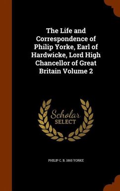 The Life and Correspondence of Philip Yorke, Earl of Hardwicke, Lord High Chancellor of Great Britain Volume 2 - Yorke, Philip C. B.