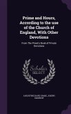 Prime and Hours, According to the use of the Church of England, With Other Devotions: From The Priest's Book of Private Devotions