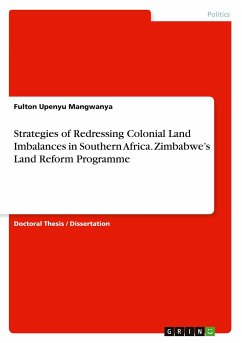 Strategies of Redressing Colonial Land Imbalances in Southern Africa. Zimbabwe¿s Land Reform Programme - Mangwanya, Fulton Upenyu