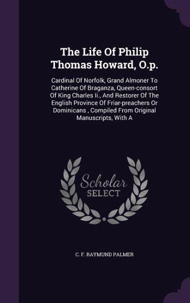 The Life Of Philip Thomas Howard, O.p. The Life Of Philip Thomas Howard, O.p.
