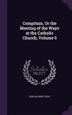 Compitum, Or the Meeting of the Ways at the Catholic Church, Volume 5