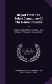 Report From The Select Committee Of The House Of Lords ...: Together With The Proceedings ... And Minutes Of Evidence. Session 1901