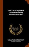 The Founding of the German Empire by William I Volume 5