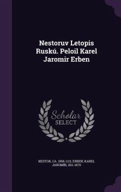 Nestoruv Letopis Ruskú. Peloil Karel Jaromir Erben - Nestor, Ca