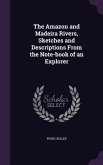 The Amazon and Madeira Rivers, Sketches and Descriptions From the Note-book of an Explorer