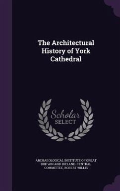 The Architectural History of York Cathedral - Willis, Robert