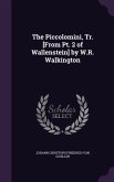 The Piccolomini, Tr. [From Pt. 2 of Wallenstein] by W.R. Walkington