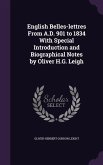 English Belles-lettres From A.D. 901 to 1834 With Special Introduction and Biographical Notes by Oliver H.G. Leigh