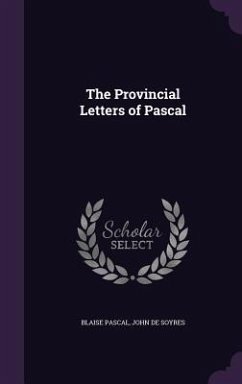 The Provincial Letters of Pascal - Pascal, Blaise; De Soyres, John