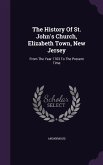 The History Of St. John's Church, Elizabeth Town, New Jersey: From The Year 1703 To The Present Time