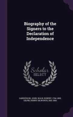 Biography of the Signers to the Declaration of Independence - Sanderson, John; Waln, Robert; Gilpin, Henry Dilworth