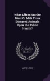 What Effect Has the Meat Or Milk From Diseased Animals Upon the Public Health?