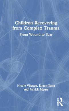 Children Recovering from Complex Trauma - Vliegen, Nicole; Tang, Eileen; Meurs, Patrick