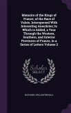 Memoirs of the Kings of France, of the Race of Valois. Interspersed With Interesting Anecdotes; to Which is Added, a Tour Through the Western, Souther