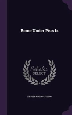 Rome Under Pius Ix - Fullom, Stephen Watson