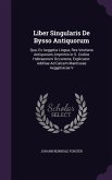 Liber Singularis De Bysso Antiquorum: Quo, Ex Aegyptia Lingua, Res Vestiaria Antiquorum, Imprimis in S. Codice Hebraeorum Occurrens, Explicatur: Addit