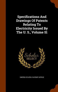 Specifications And Drawings Of Patents Relating To Electricity Issued By The U. S., Volume 51