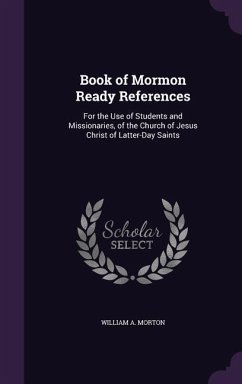 Book of Mormon Ready References: For the Use of Students and Missionaries, of the Church of Jesus Christ of Latter-Day Saints - Morton, William A.