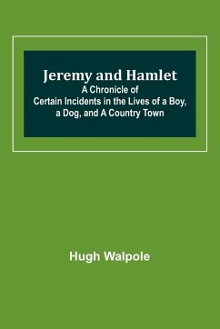 Jeremy and Hamlet ; A Chronicle of Certain Incidents in the Lives of a Boy, a Dog, and a Country Town - Walpole, Hugh