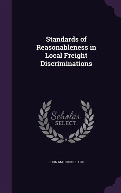 Standards of Reasonableness in Local Freight Discriminations - Clark, John Maurice