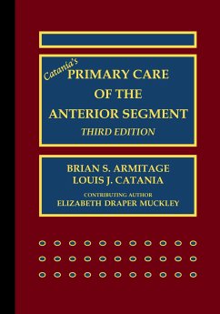 Catania's Primary Care of the Anterior Segment - Armitage, Brian S. (The Ohio State University College of Optometry, ; Catania, Louis J. (University of North Florida, USA)