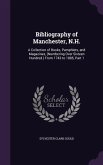 Bibliography of Manchester, N.H.: A Collection of Books, Pamphlets, and Magazines, (Numbering Over Sixteen Hundred.) From 1743 to 1885, Part 1