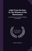 Light From the East, Or, the Witness of the Monuments: An Introduction to the Study of Biblical Archaeology
