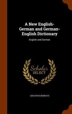 A New English-German and German-English Dictionary - Bernays, Adolphus