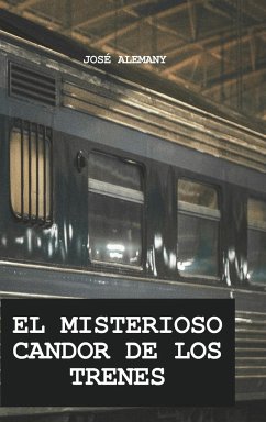 EL MISTERIOSO CANDOR DE LOS TRENES - Alemany, José