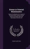 Essays in Oriental Numismatics: Papers Contributed to the Journal of the Royal Asiatic Society of Great Britain and Ireland, and to the Numismatic Chr